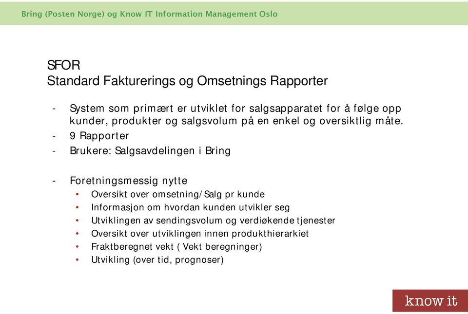 - 9 Rapporter - Brukere: Salgsavdelingen i Bring - Foretningsmessig nytte Oversikt over omsetning/salg pr kunde Informasjon om