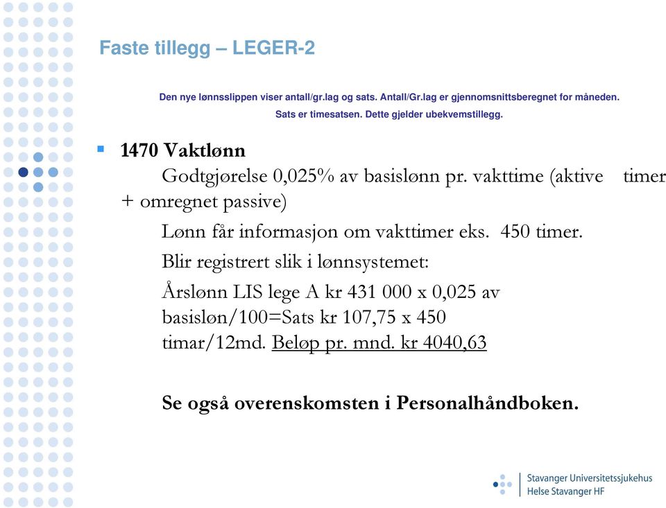 vakttime (aktive timer + omregnet passive) Lønn får informasjon om vakttimer eks. 450 timer.