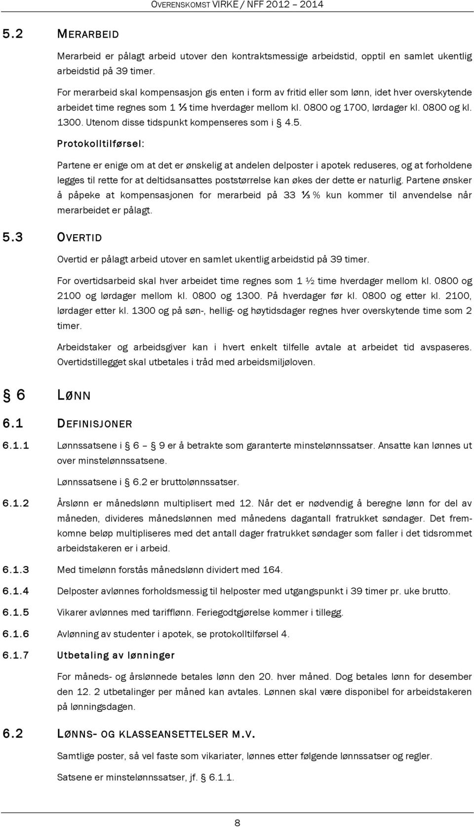 Utenom disse tidspunkt kompenseres som i 4.5.