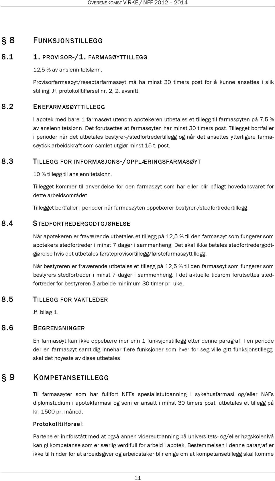 Det forutsettes at farmasøyten har minst 30 timers post.