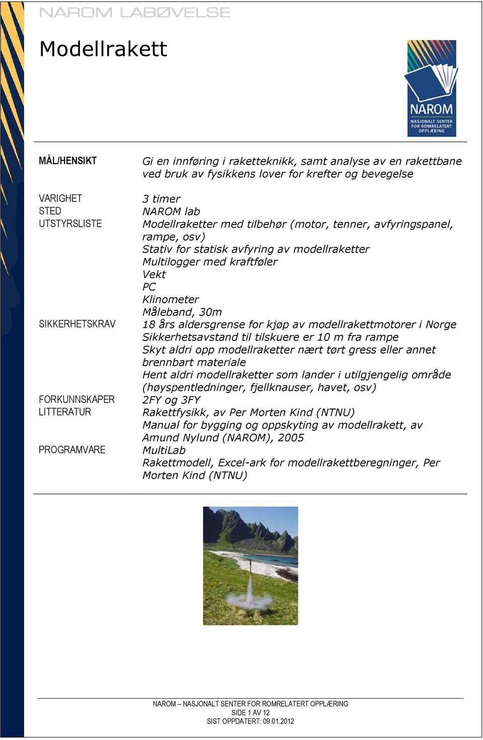 Klinometer Måleband, 30m 18 års aldersgrense for kjøp av modellrakettmotorer i Norge Sikkerhetsavstand til tilskuere er 10 m fra rampe Skyt aldri opp modellraketter nært tørt gress eller annet