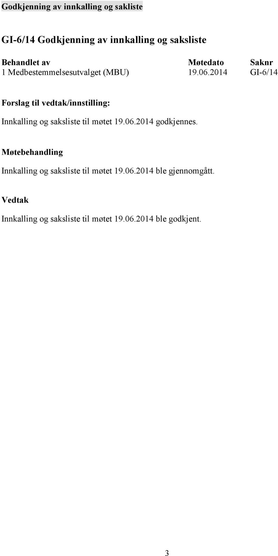 2014 GI-6/14 Innkalling og saksliste til møtet 19.06.2014 godkjennes.