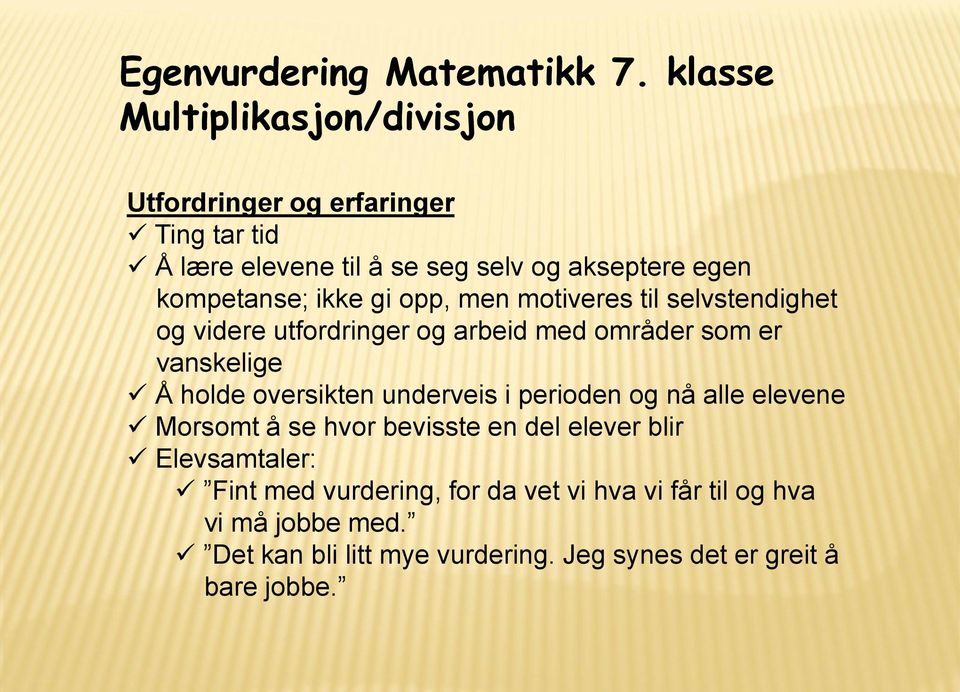 kompetanse; ikke gi opp, men motiveres til selvstendighet og videre utfordringer og arbeid med områder som er vanskelige Å holde