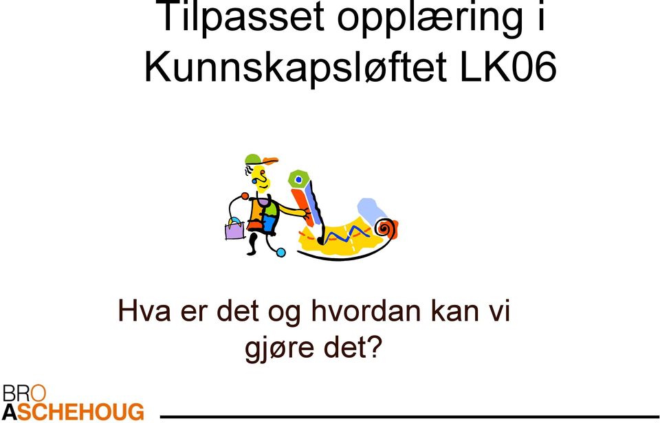 LK06 Hva er det og