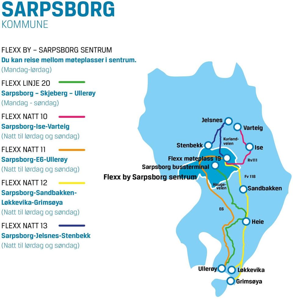 Sarpsborg-E6-Ullerøy (Natt til lørdag og søndag) FLEXX NATT 12 Sarpsborg-Sandbakken- Løkkevika-Grimsøya (Natt til lørdag og søndag) FLEXX NATT 13