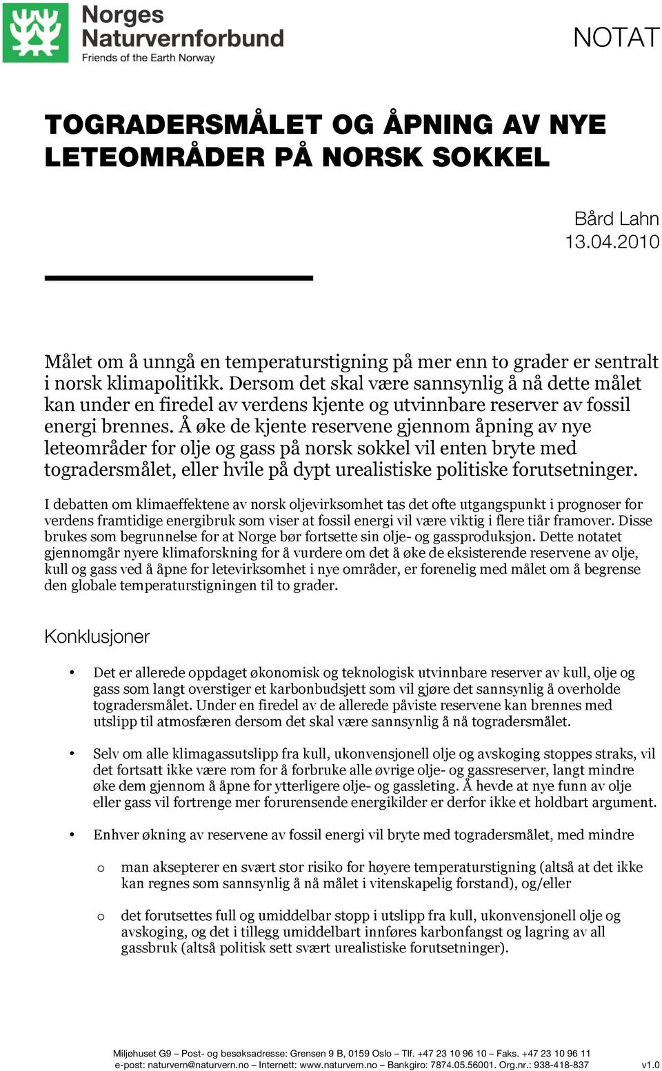 Å øke de kjente reservene gjennom åpning av nye leteområder for olje og gass på norsk sokkel vil enten bryte med togradersmålet, eller hvile på dypt urealistiske politiske forutsetninger.