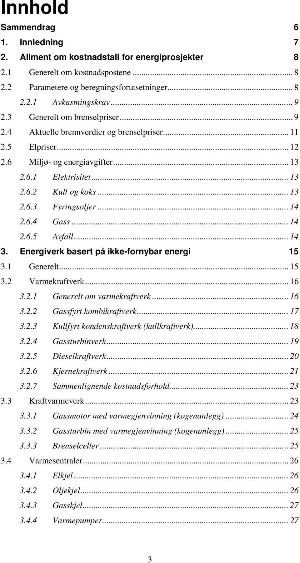 .. 14 2.6.4 Gass... 14 2.6.5 Avfall... 14 3. Energiverk basert på ikke-fornybar energi 15 3.1 Generelt... 15 3.2 Varmekraftverk... 16 3.2.1 Generelt om varmekraftverk... 16 3.2.2 Gassfyrt kombikraftverk.