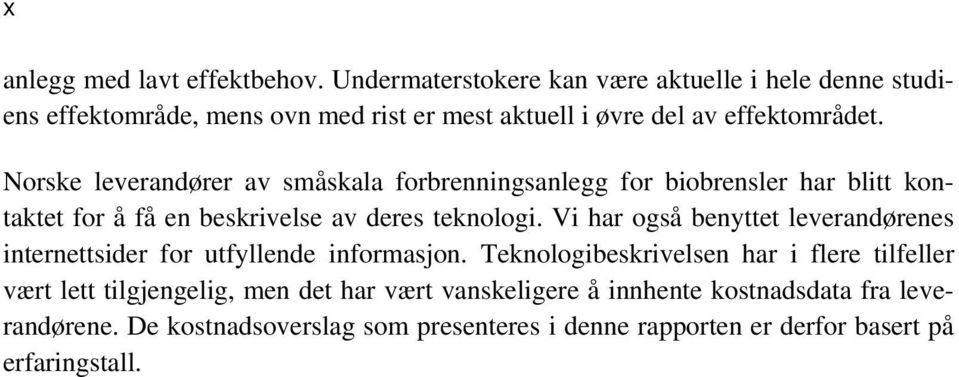 Norske leverandører av småskala forbrenningsanlegg for biobrensler har blitt kontaktet for å få en beskrivelse av deres teknologi.