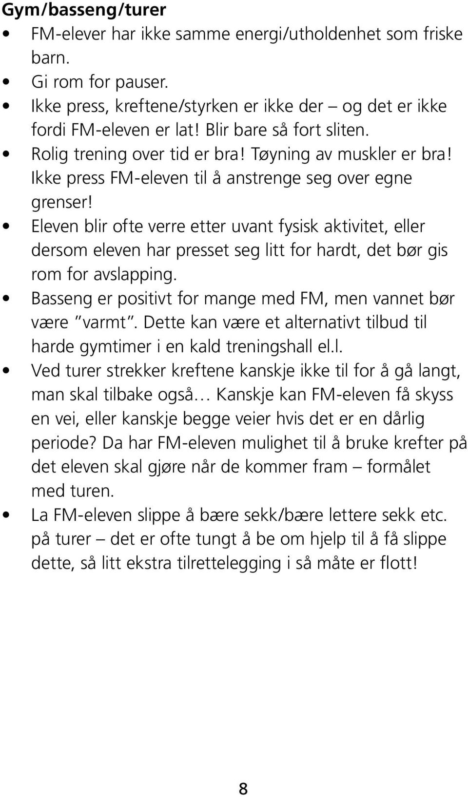 Eleven blir ofte verre etter uvant fysisk aktivitet, eller dersom eleven har presset seg litt for hardt, det bør gis rom for avslapping.