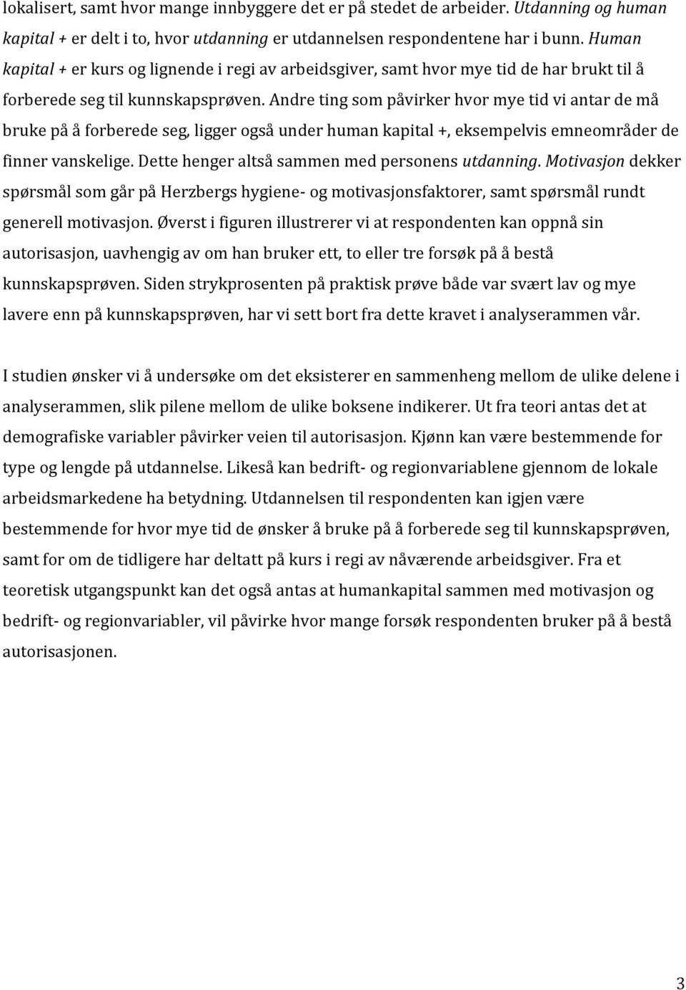 Andre ting som påvirker hvor mye tid vi antar de må bruke på å forberede seg, ligger også under human kapital +, eksempelvis emneområder de finner vanskelige.