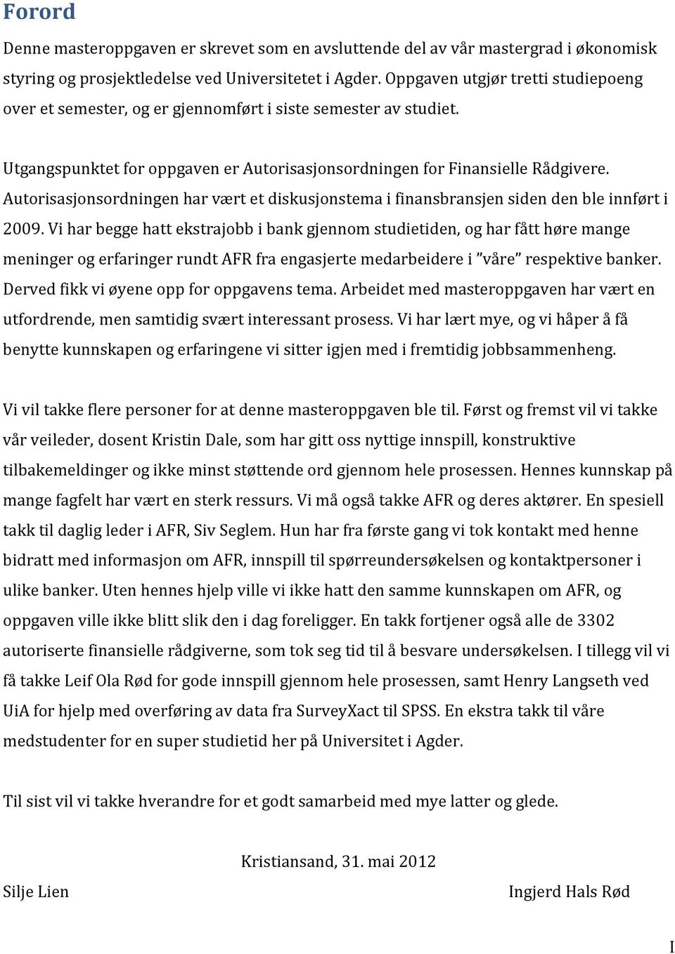 Autorisasjonsordningen har vært et diskusjonstema i finansbransjen siden den ble innført i 2009.