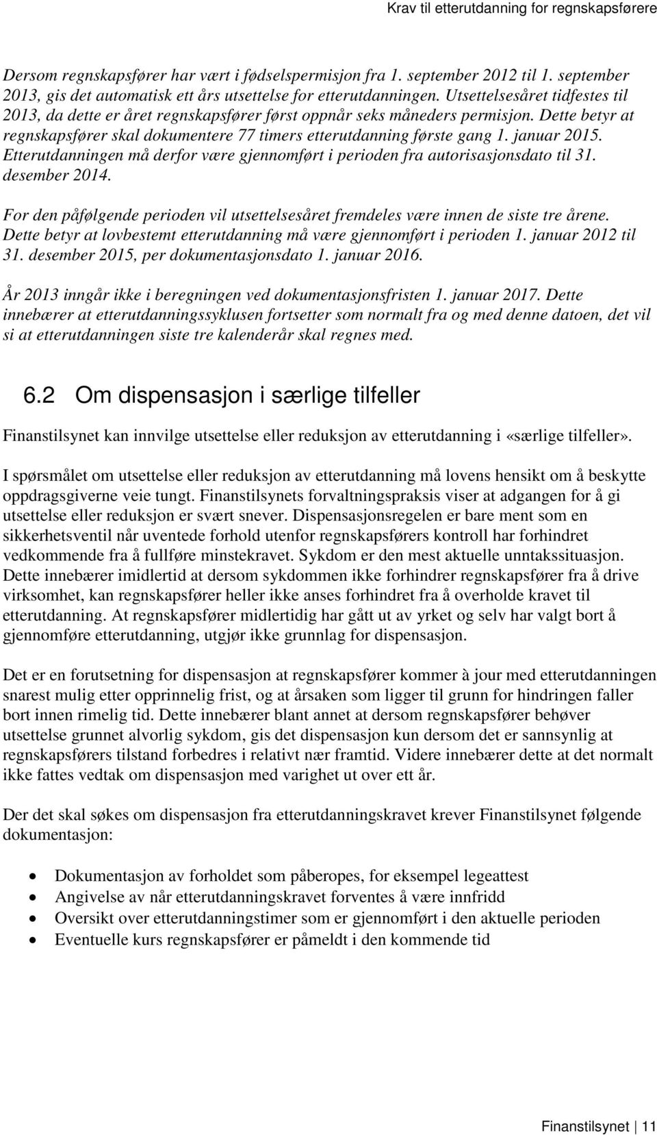 januar 2015. Etterutdanningen må derfor være gjennomført i perioden fra autorisasjonsdato til 31. desember 2014.