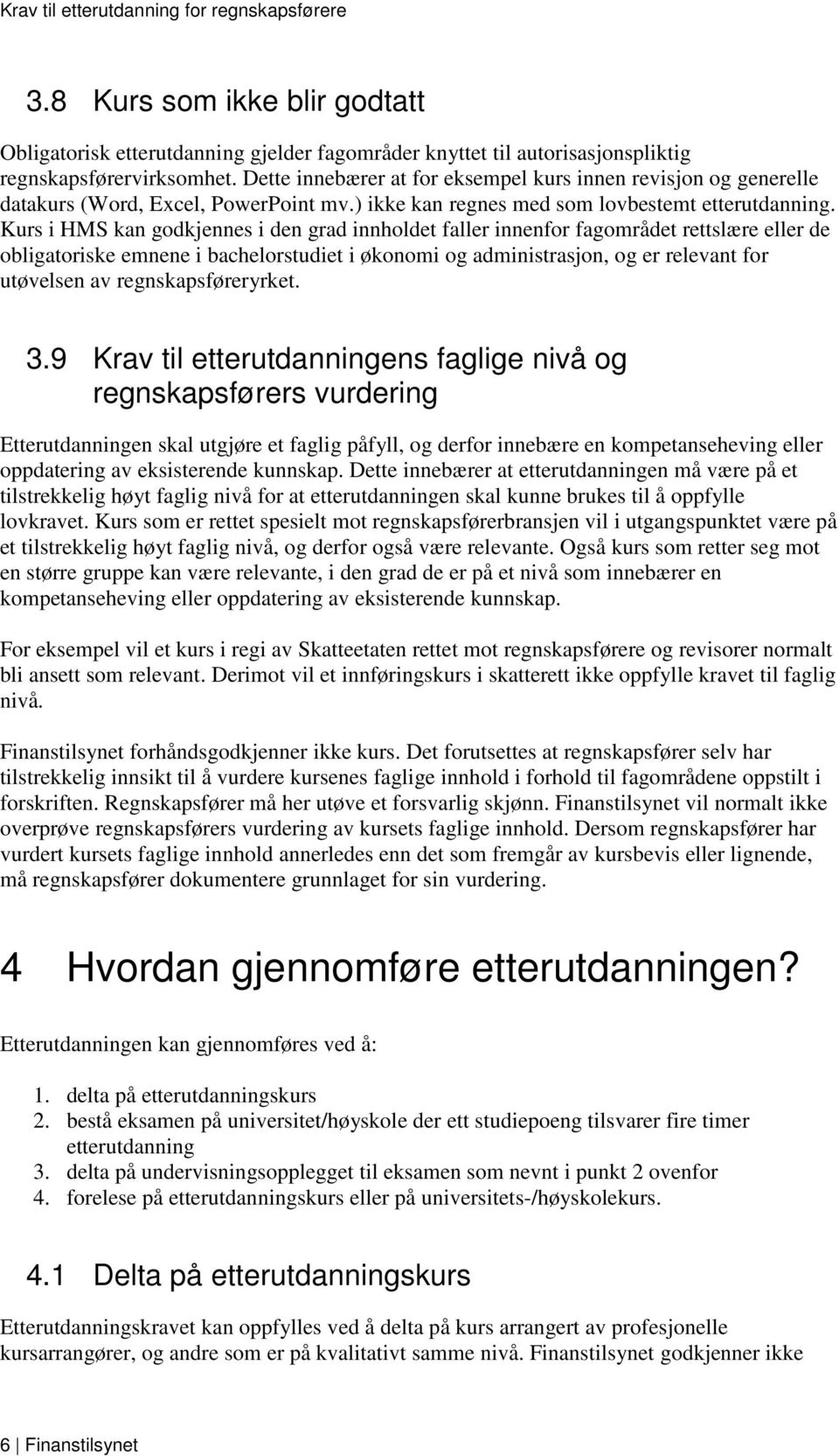 Kurs i HMS kan godkjennes i den grad innholdet faller innenfor fagområdet rettslære eller de obligatoriske emnene i bachelorstudiet i økonomi og administrasjon, og er relevant for utøvelsen av