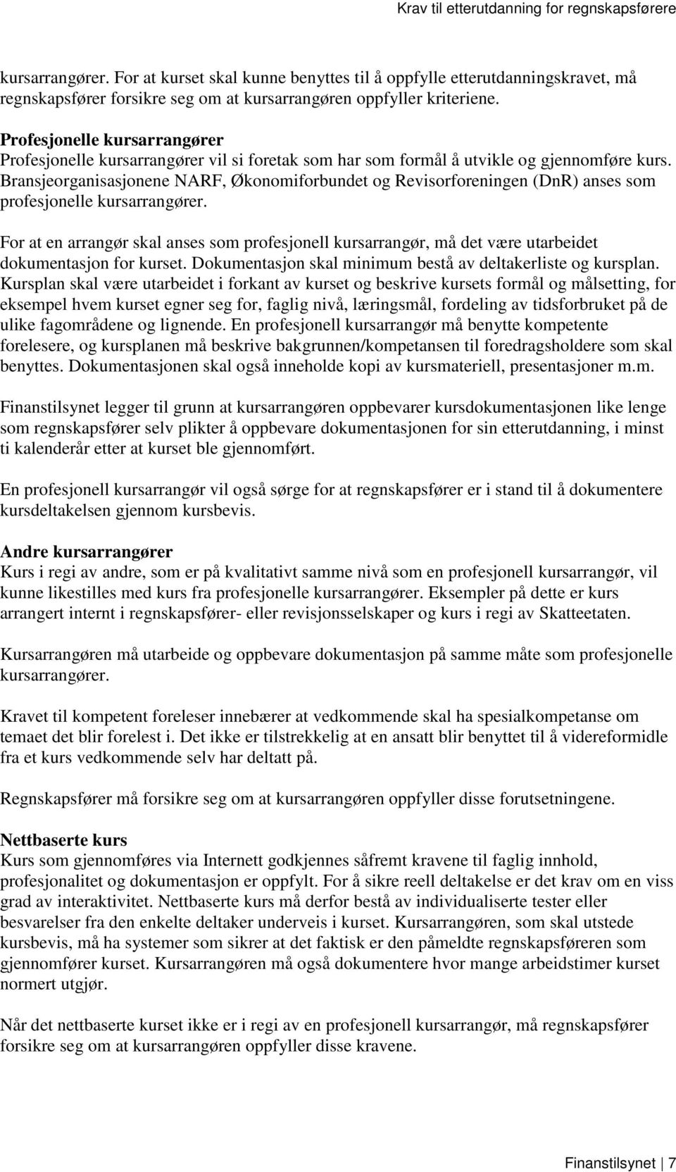 Bransjeorganisasjonene NARF, Økonomiforbundet og Revisorforeningen (DnR) anses som profesjonelle kursarrangører.