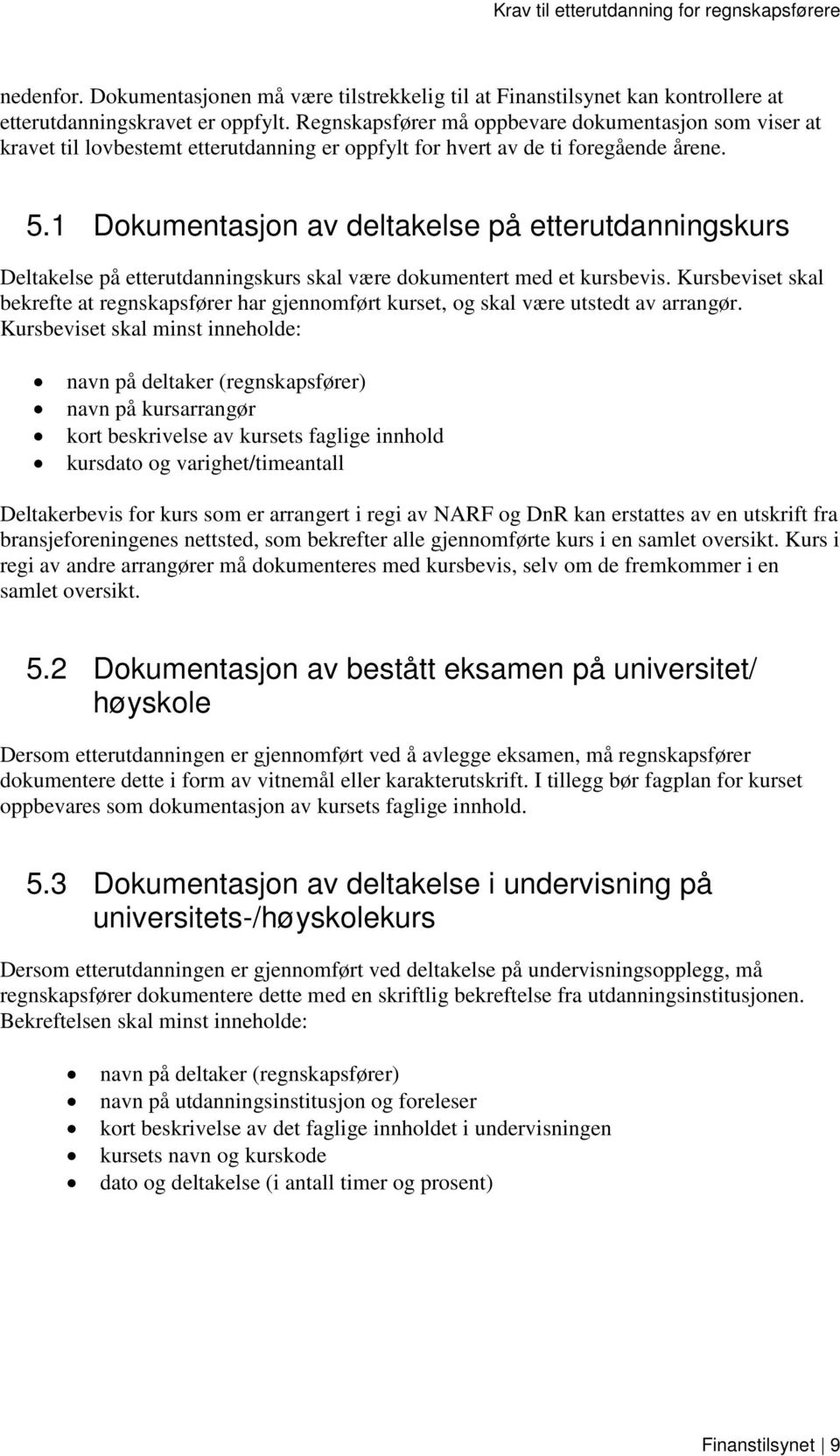 1 Dokumentasjon av deltakelse på etterutdanningskurs Deltakelse på etterutdanningskurs skal være dokumentert med et kursbevis.