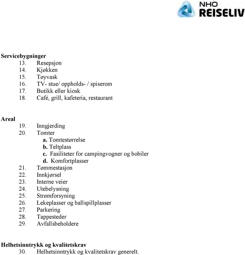 Fasiliteter for campingvogner og bobiler d. Komfortplasser 21. Tømmestasjon 22. Innkjørsel 23. Interne veier 24. Utebelysning 25.