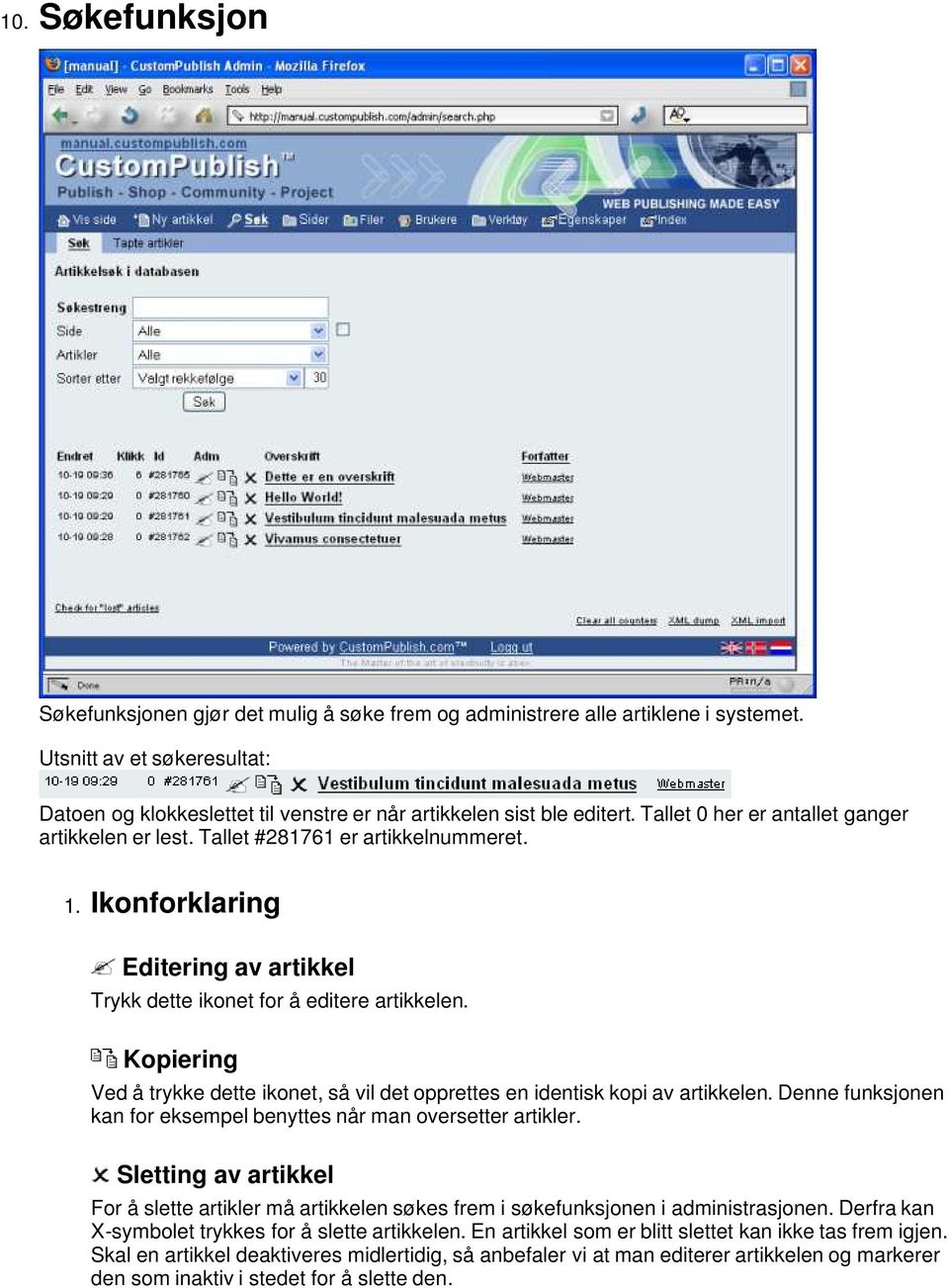 Ikonforklaring Editering av artikkel Trykk dette ikonet for å editere artikkelen. Kopiering Ved å trykke dette ikonet, så vil det opprettes en identisk kopi av artikkelen.