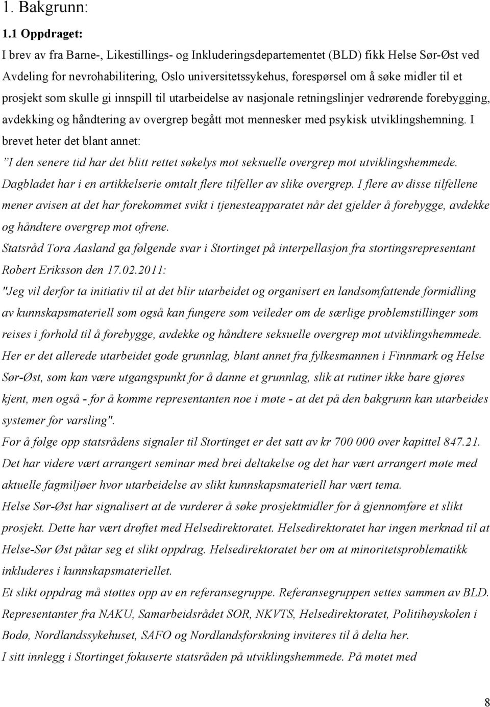 et prosjekt som skulle gi innspill til utarbeidelse av nasjonale retningslinjer vedrørende forebygging, avdekking og håndtering av overgrep begått mot mennesker med psykisk utviklingshemning.