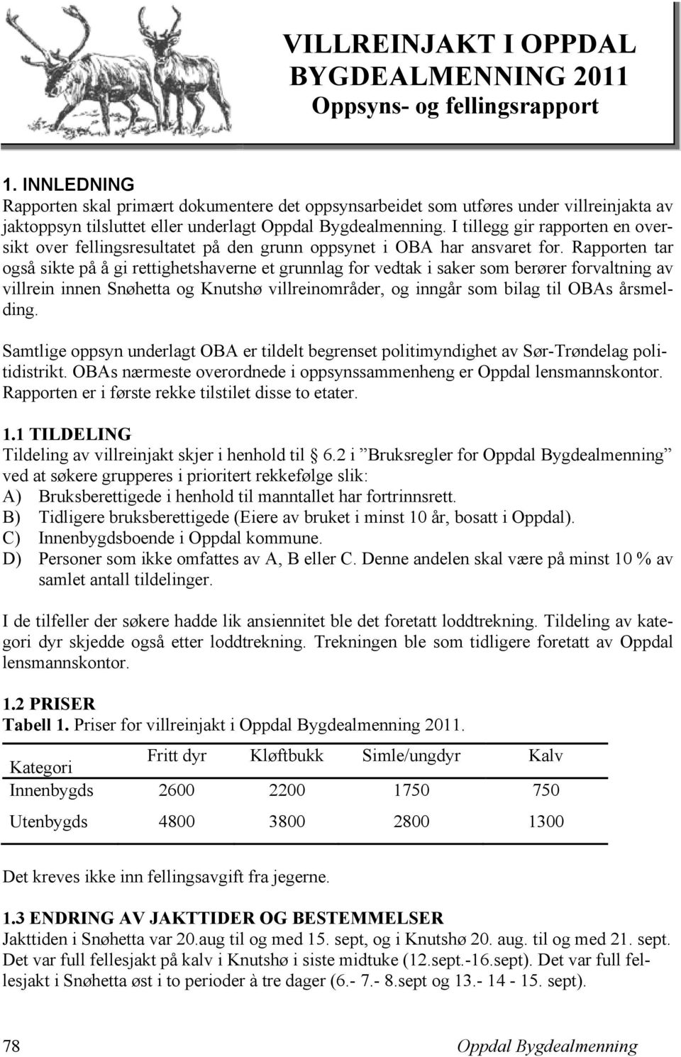 I tillegg gir rapporten en oversikt over fellingsresultatet på den grunn oppsynet i OBA har ansvaret for.