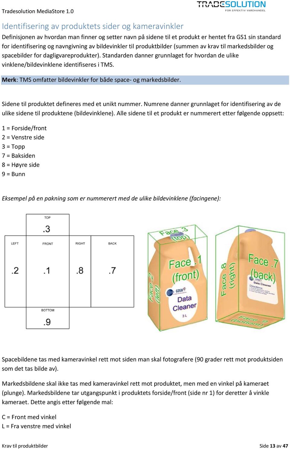 Merk: TMS omfatter bildevinkler for både space- og markedsbilder. Sidene til produktet defineres med et unikt nummer.