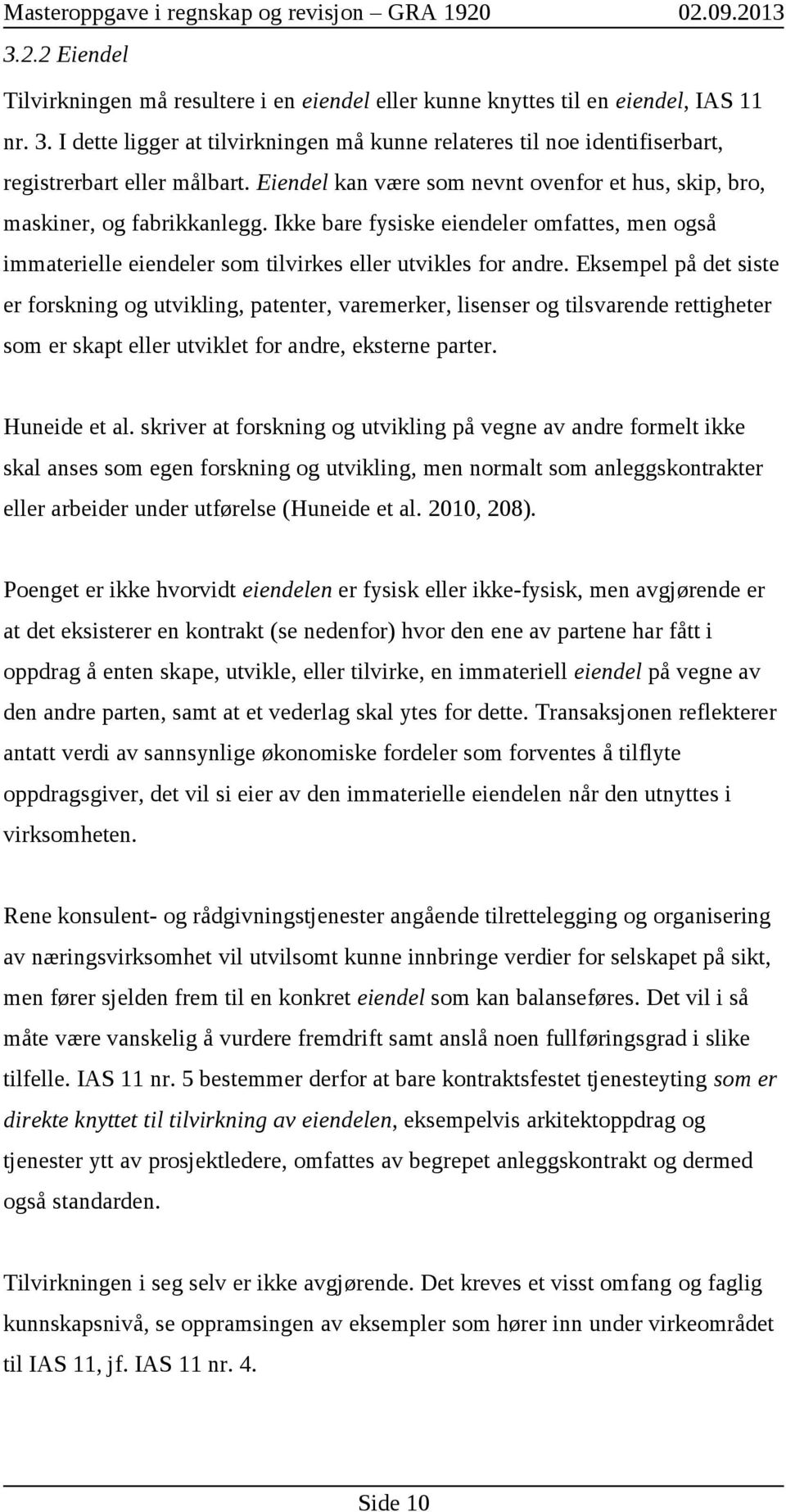 Ikke bare fysiske eiendeler omfattes, men også immaterielle eiendeler som tilvirkes eller utvikles for andre.