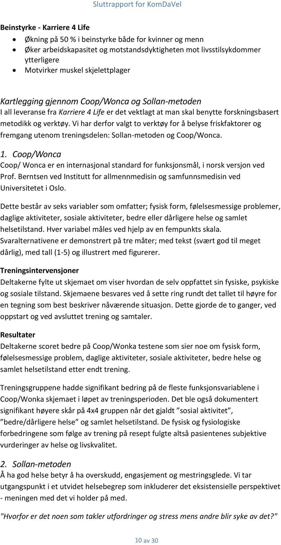 Vi har derfor valgt to verktøy for å belyse friskfaktorer og fremgang utenom treningsdelen: Sollan-metoden og Coop/Wonca. 1.