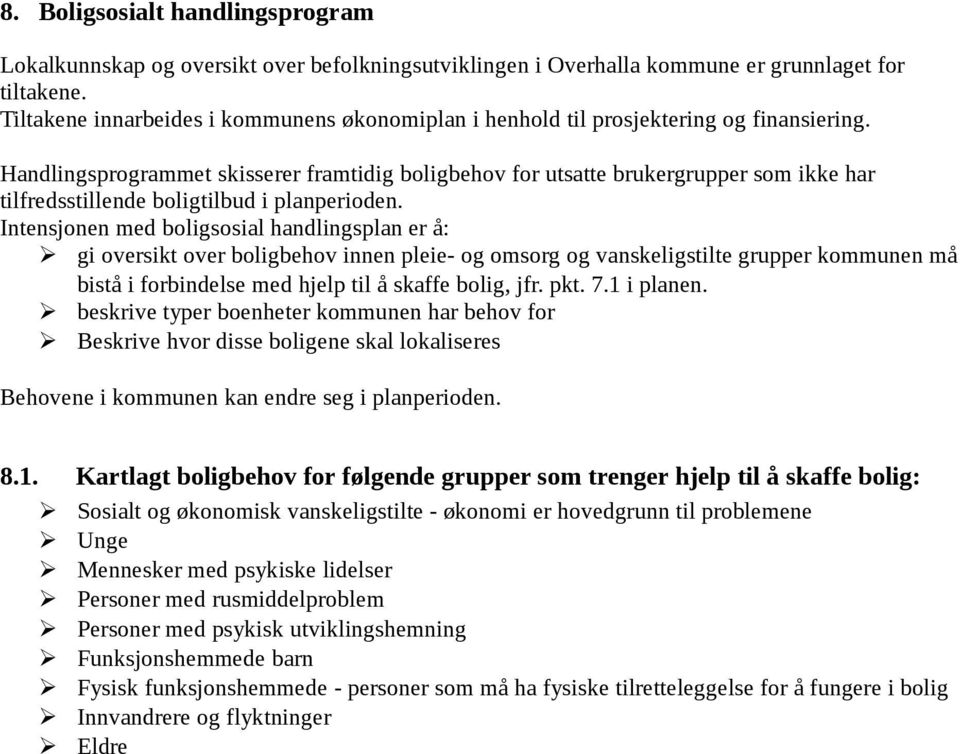 Handlingsprogrammet skisserer framtidig boligbehov for utsatte brukergrupper som ikke har tilfredsstillende boligtilbud i planperioden.