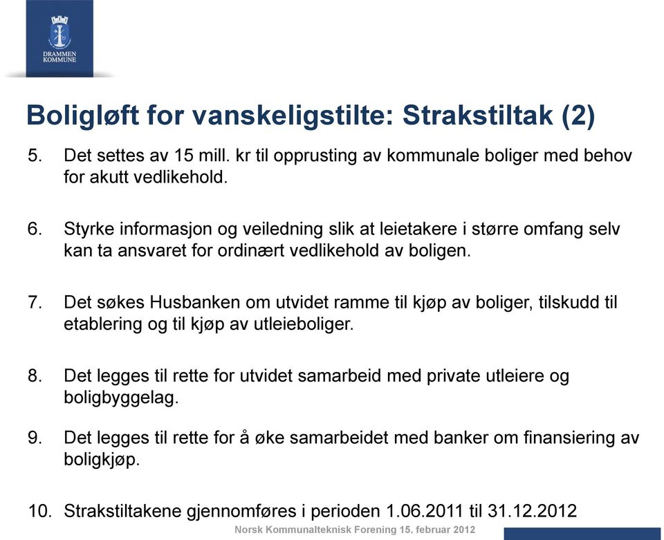 Det søkes Husbanken om utvidet ramme til kjøp av boliger, tilskudd til etablering og til kjøp av utleieboliger. 8.