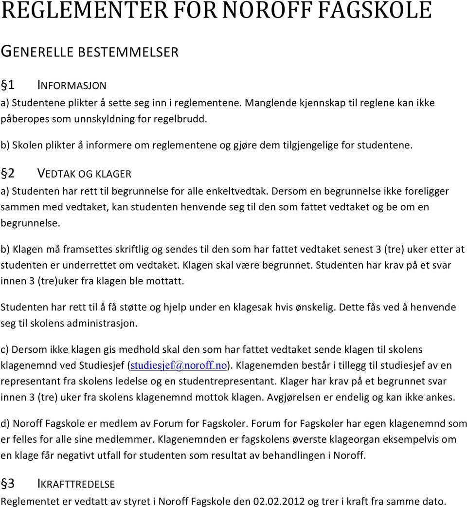 2 VEDTAK OG KLAGER a) Studenten har rett til begrunnelse for alle enkeltvedtak.