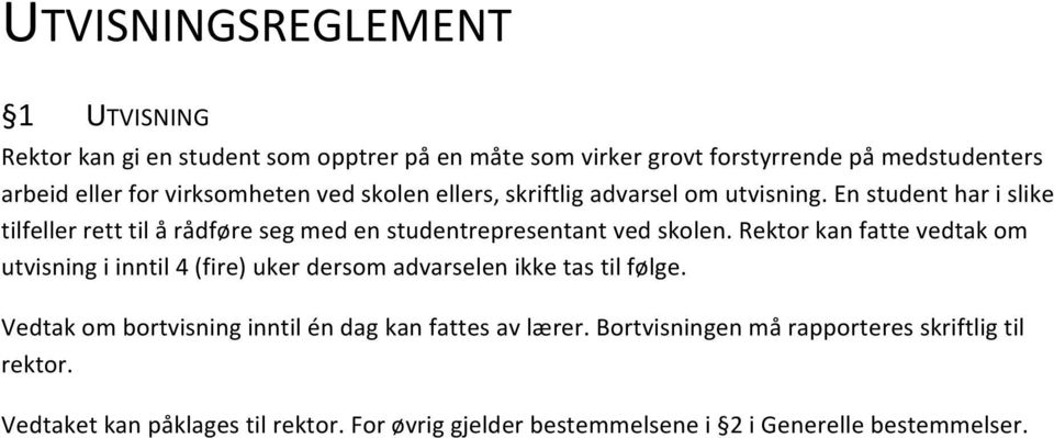 En student har i slike tilfeller rett til å rådføre seg med en studentrepresentant ved skolen.