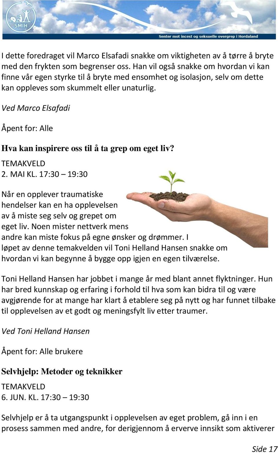 Ved Marco Elsafadi Åpent for: Alle Hva kan inspirere oss til å ta grep om eget liv? TEMAKVELD 2. MAI KL.