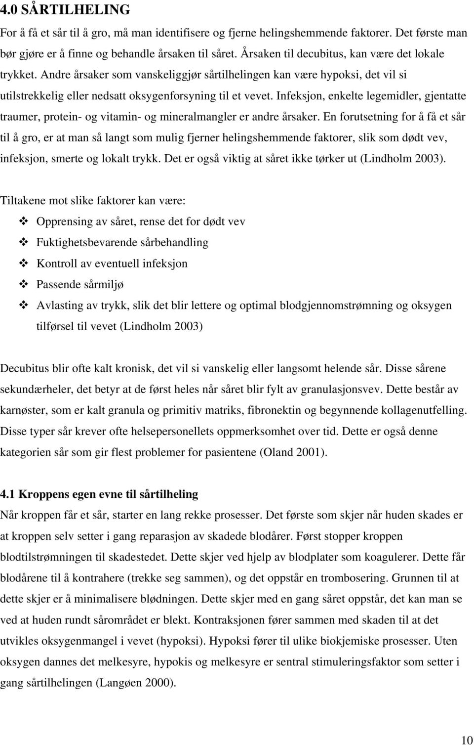 Infeksjon, enkelte legemidler, gjentatte traumer, protein- og vitamin- og mineralmangler er andre årsaker.