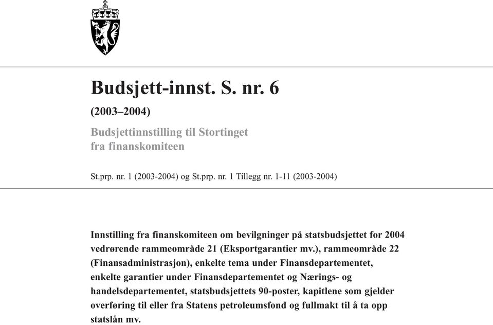 ), rammeområde 22 (Finansadministrasjon), enkelte tema under Finansdepartementet, enkelte garantier under Finansdepartementet og Nærings- og