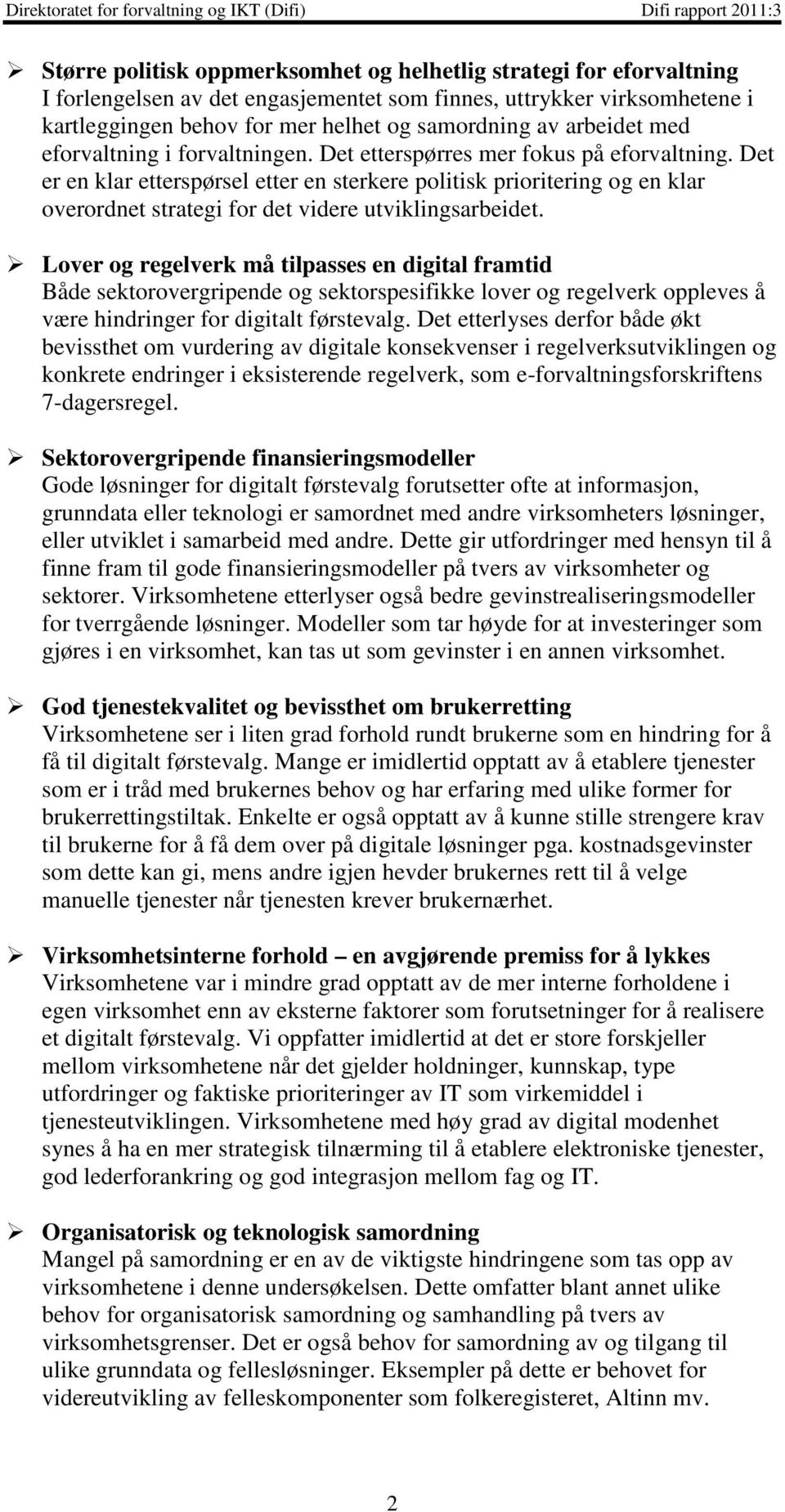 Det er en klar etterspørsel etter en sterkere politisk prioritering og en klar overordnet strategi for det videre utviklingsarbeidet.