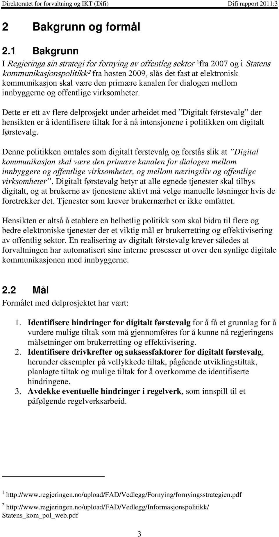 primære kanalen for dialogen mellom innbyggerne og offentlige virksomheter.