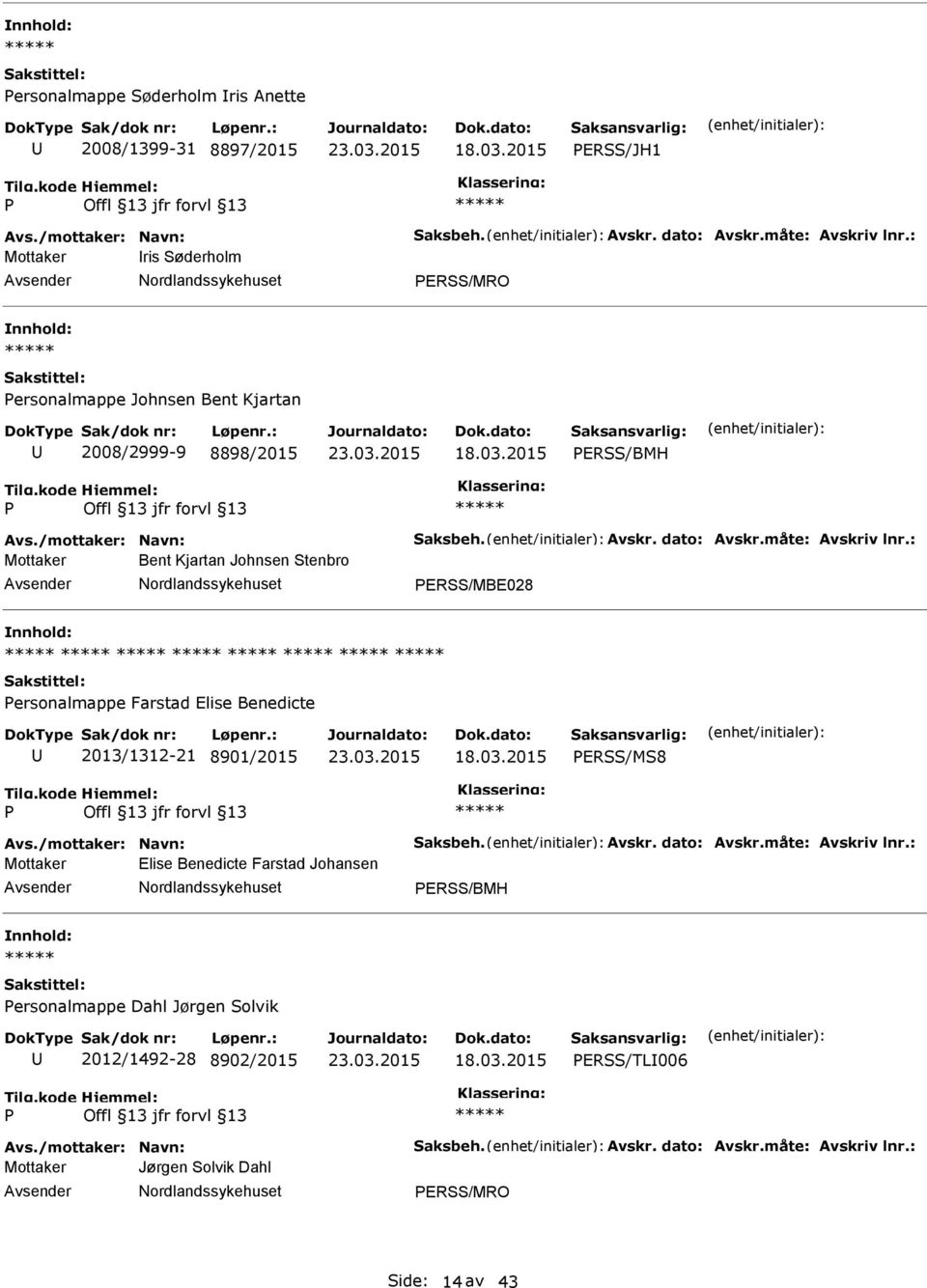 : Mottaker Bent Kjartan Johnsen Stenbro ERSS/MBE028 ersonalmappe Farstad Elise Benedicte 2013/1312-21 8901/2015 ERSS/MS8 Avs./mottaker: Navn: Saksbeh. Avskr. dato: Avskr.