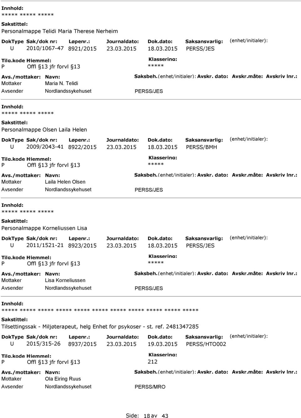 : Mottaker Laila Helen Olsen ERSS/JES ersonalmappe Korneliussen Lisa 2011/1521-21 8923/2015 ERSS/JES Avs./mottaker: Navn: Saksbeh. Avskr. dato: Avskr.måte: Avskriv lnr.