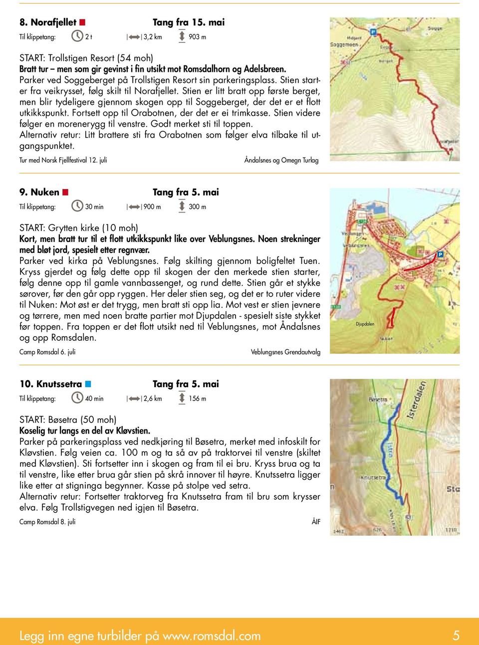 Stien er litt bratt opp første berget, men blir tydeligere gjennom skogen opp til Soggeberget, der det er et flott utkikkspunkt. Fortsett opp til Orabotnen, der det er ei trimkasse.