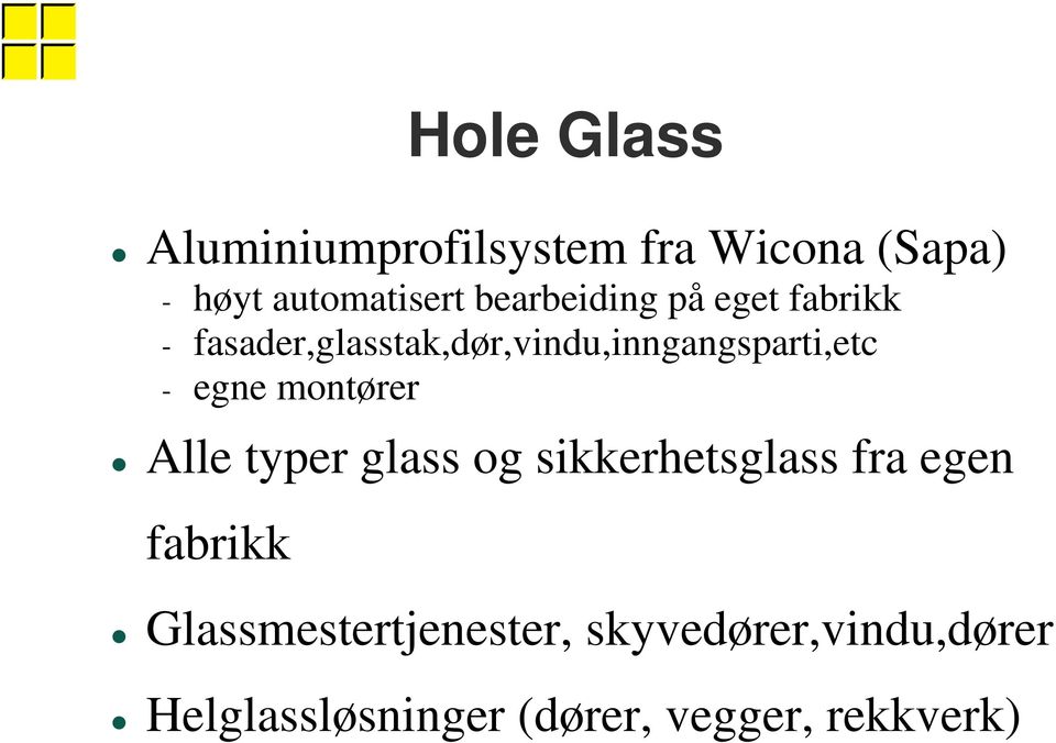 - egne montører Alle typer glass og sikkerhetsglass fra egen fabrikk