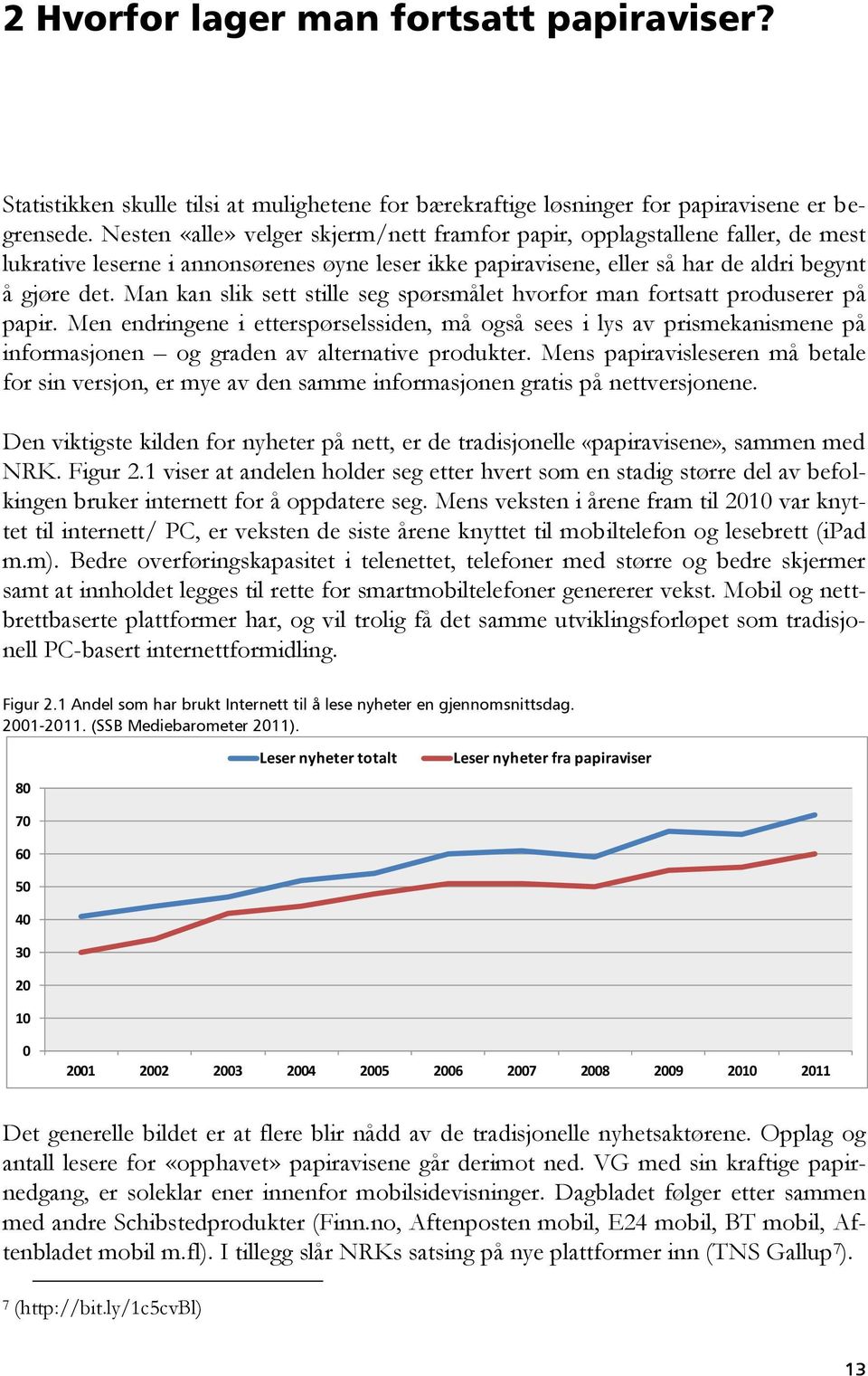 Man kan slik sett stille seg spørsmålet hvorfor man fortsatt produserer på papir.