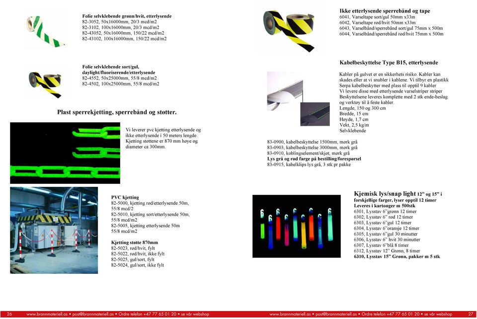 500m Folie selvklebende sort/gul, daylight/fluoriserende/etterlysende 82-4552, 50x25000mm, 55/8 mcd/m2 82-4502, 100x25000mm, 55/8 mcd/m2 Plast sperrekjetting, sperrebånd og støtter.
