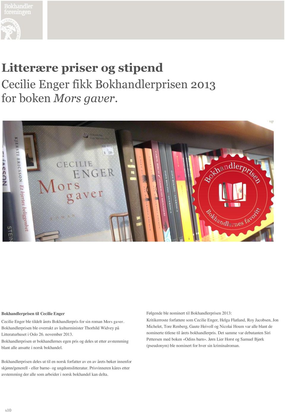 Bokhandlerprisen er bokhandlernes egen pris og deles ut etter avstemming blant alle ansatte i norsk bokhandel.