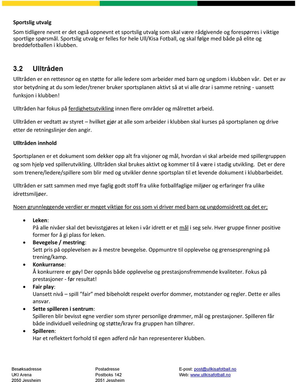 2 Ulltråden Ulltråden er en rettesnor og en støtte for alle ledere som arbeider med barn og ungdom i klubben vår.