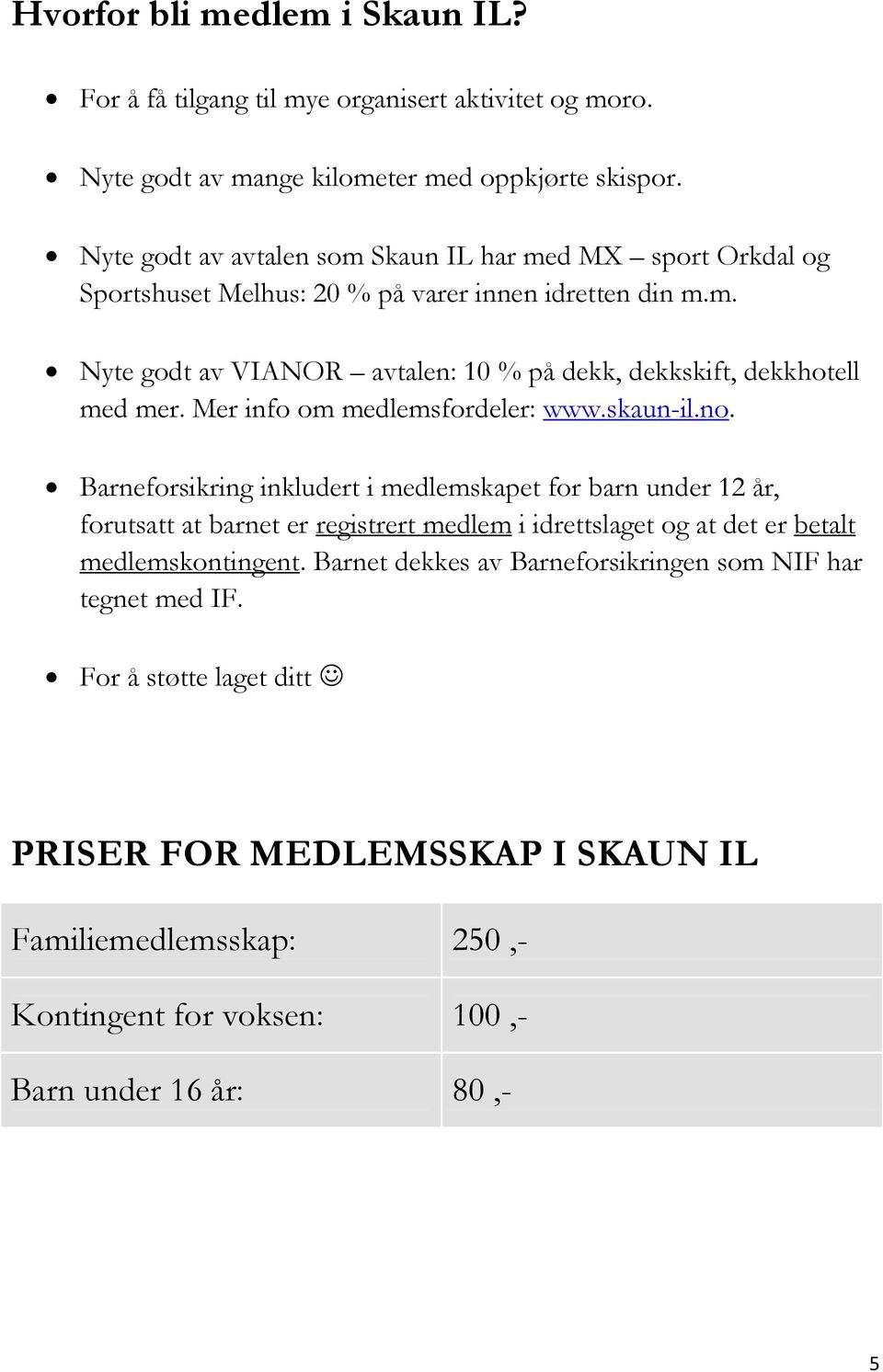 Mer info om medlemsfordeler: www.skaun-il.no.