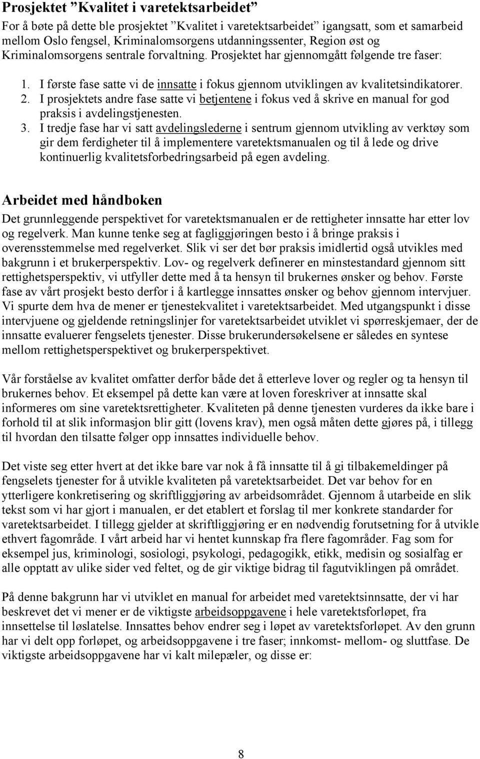 I prosjektets andre fase satte vi betjentene i fokus ved å skrive en manual for god praksis i avdelingstjenesten. 3.