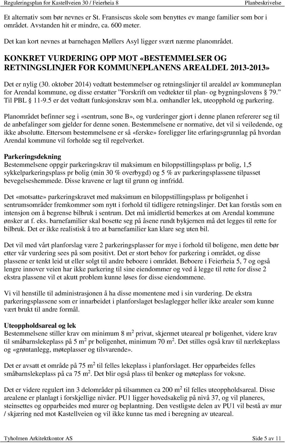 oktober2014)vedtattbestemmelse r og retningslinjertil arealdelav kommuneplan for Arendalkommune,og disseerstatter Forskrift om vedtektertil plan-og bygningslovens 79. Til PBL 11-9.