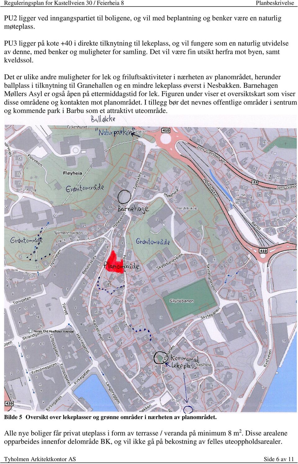 Det er ulike andremuligheterfor lek og friluftsaktiviteter i nærhetenav planområdet,herunder ballplassi tilknytning til Granehallenog enmindre lekeplassøversti Nesbakken.