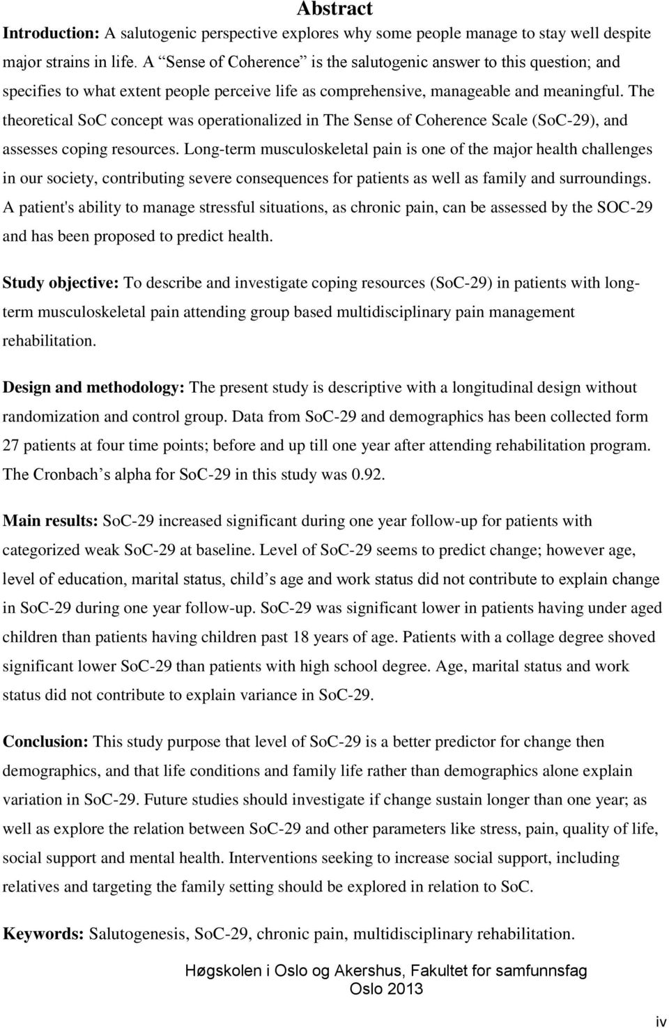 The theoretical SoC concept was operationalized in The Sense of Coherence Scale (SoC-29), and assesses coping resources.