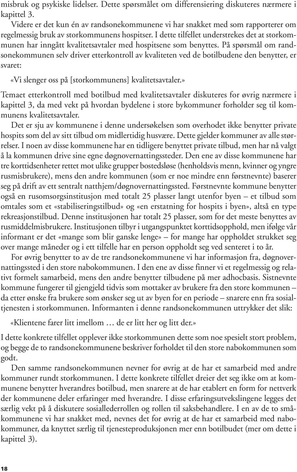 I dette tilfellet understrekes det at storkommunen har inngått kvalitetsavtaler med hospitsene som benyttes.