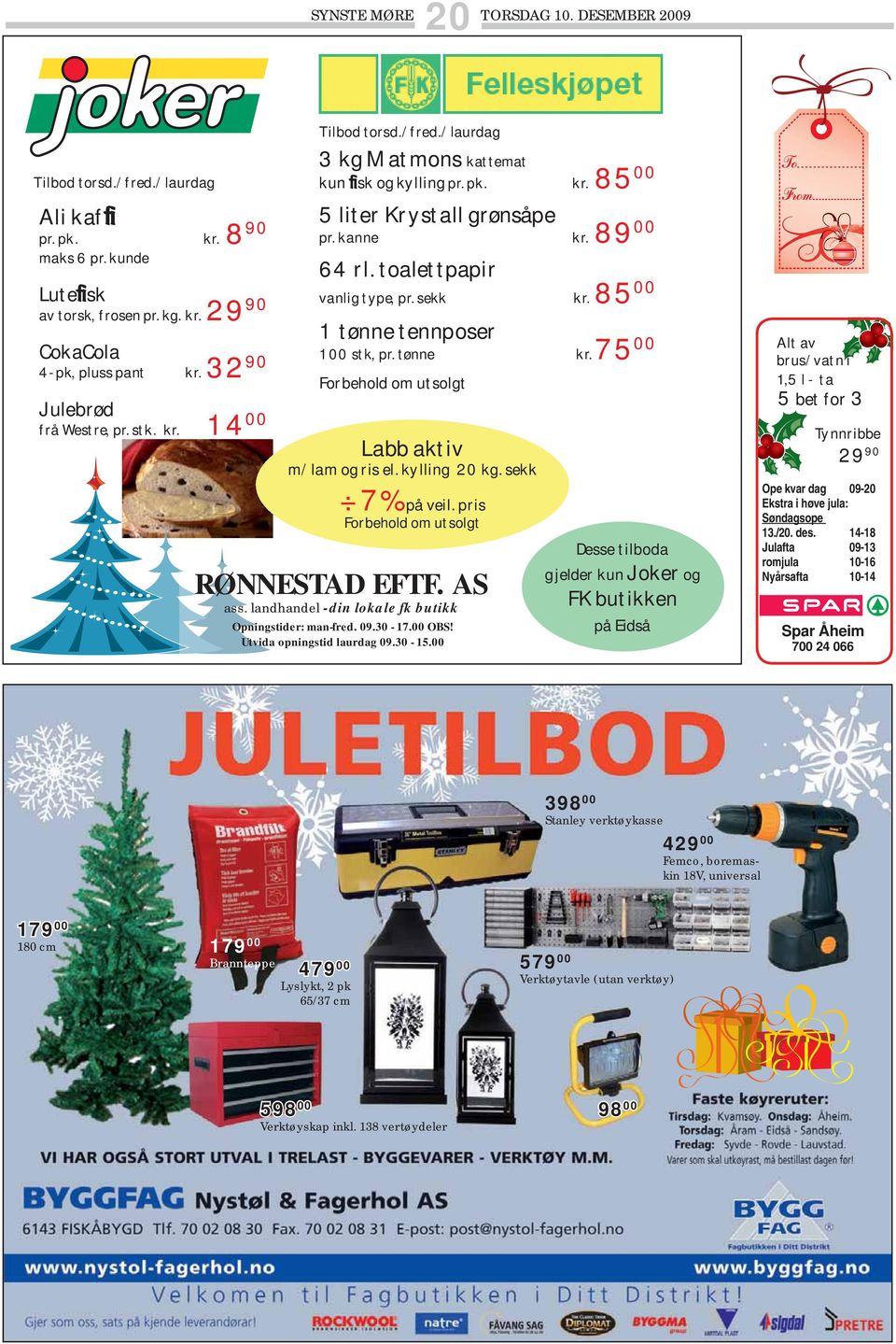 85 00 1 tønne tennposer 100 stk, pr. tønne kr. 75 00 Forbehold om utsolgt Labb aktiv m/lam og ris el. kylling 20 kg. sekk 7% på veil. pris Forbehold om utsolgt RØNNESTAD EFTF. AS ass.